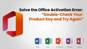 Office Activation Error: “Double-Check Your Product Key and Try Again”