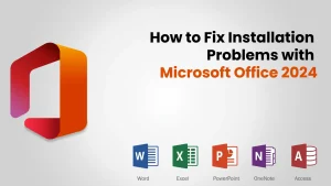 Fix Installation Problems with Microsoft Office 2024